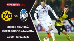 Soi Kèo Trận Bóng Dortmund vs Atalanta | 03:00 - 18/02/2026