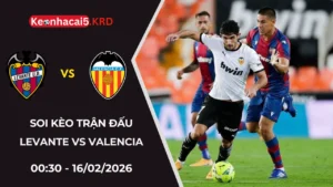 Soi Kèo Trận Bóng Levante vs Valencia | 00:30 - 16/02/2026