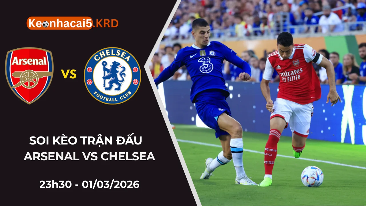 Soi Kèo Trận Derby Arsenal Vs Chelsea | 23h30 - 01/03/2026