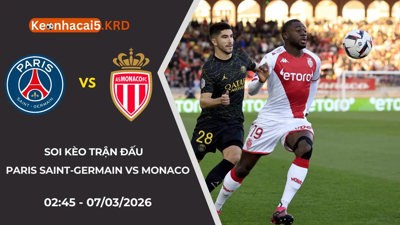 Soi Kèo Paris Saint-Germain Vs Monaco | 02:45 - 07/03/2026