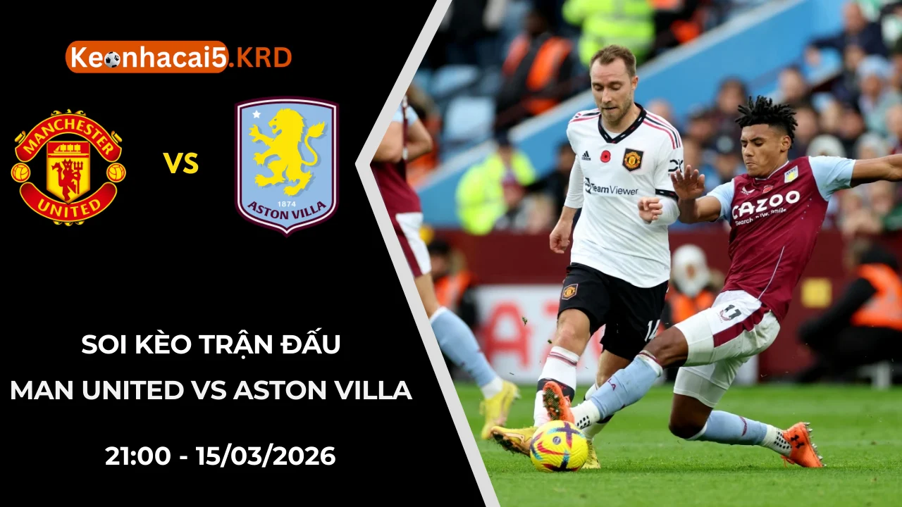 Soi Kèo Trận Bóng Man United vs Aston Villa | 21:00 - 15/03/2026