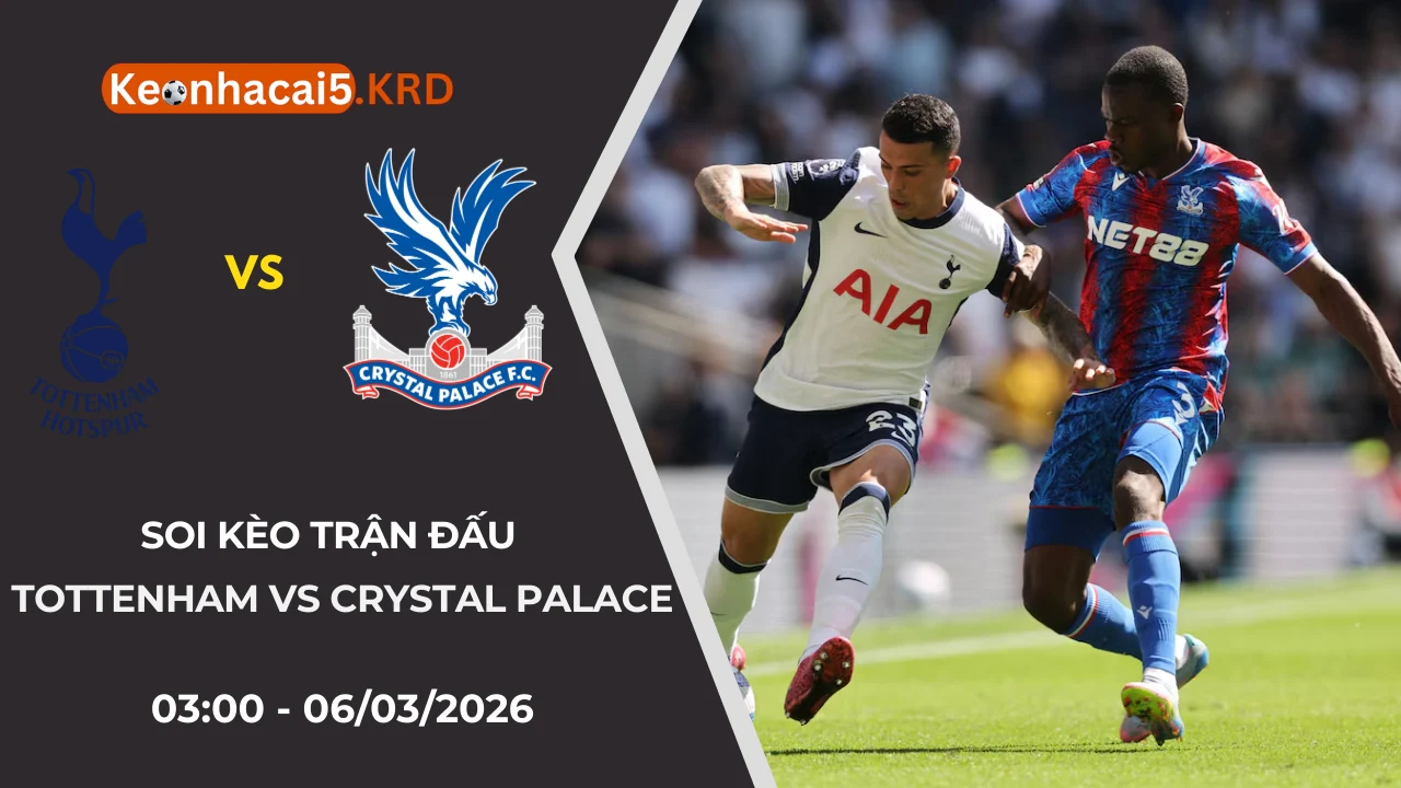Soi Kèo Trận Tottenham vs Crystal Palace | 03:00 - 06/03/2026